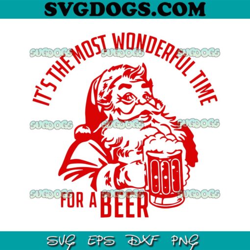 The Most Wonderful Time For A Beer SVG, Santa Beer SVG, Christmas SVG PNG EPS DXF