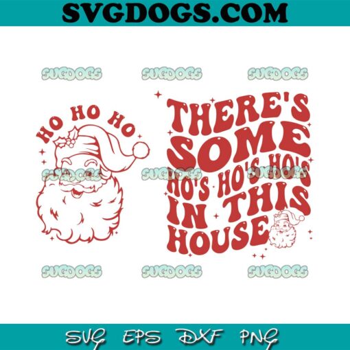 There’s Some Ho Ho Ho In This House SVG Bundle, Santa Claus SVG, Funny Christmas SVG PNG EPS DXF