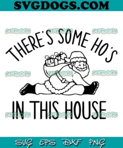 There’s Some Ho’s In This House SVG, Funny Santa SVG PNG EPS DXF