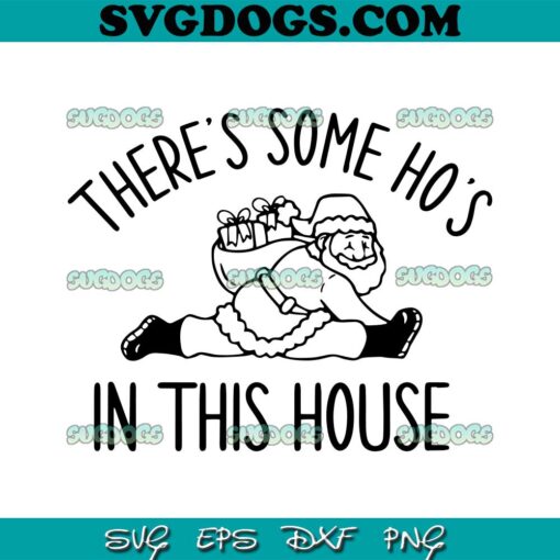 There’s Some Ho’s In This House SVG, Funny Santa SVG PNG EPS DXF