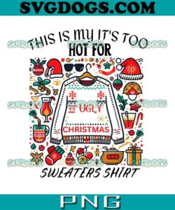 This Is My It’s Too Hot For Ugly Christmas Sweaters PNG, Ugly Sweater PNG