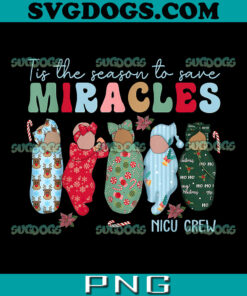 Tis The Season To Save Miracles NICU Crew PNG, Nurse Christmas PNG, Baby Christmas PNG