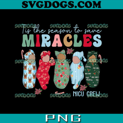 Tis The Season To Save Miracles NICU Crew PNG, Nurse Christmas PNG, Baby Christmas PNG