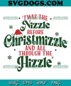 Twas The Nizzle Before Christmizzle SVG, All All Through The Hizzle SVG PNG DXF EPS