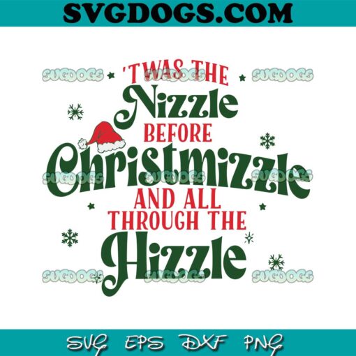 Twas The Nizzle Before Christmizzle SVG, All All Through The Hizzle SVG PNG DXF EPS