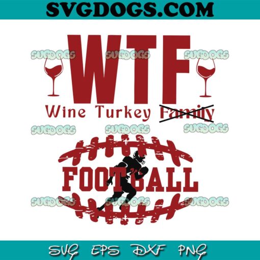 WTF Wine Turkey Football SVG, Funny Thanksgiving SVG, Funny Turkey SVG PNG DXF EPS