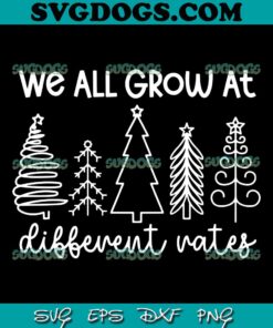 We All Grow At Different Rates SVG, SPED Teacher Christmas SVG, Elementary Teacher SVG PNG EPS DXF