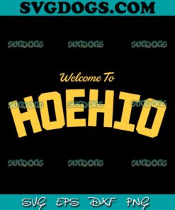 Welcome To Hoehio SVG, With Travis Kelce Saying Quotes SVG PNG EPS DXF