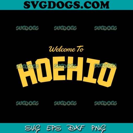 Welcome To Hoehio SVG, With Travis Kelce Saying Quotes SVG PNG EPS DXF