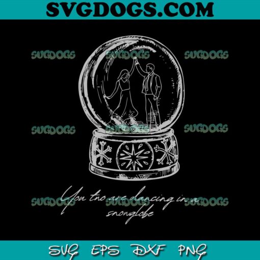 You Two Are Dancing In A Snowglobe SVG, Christmas Song SVG PNG DXF EPS