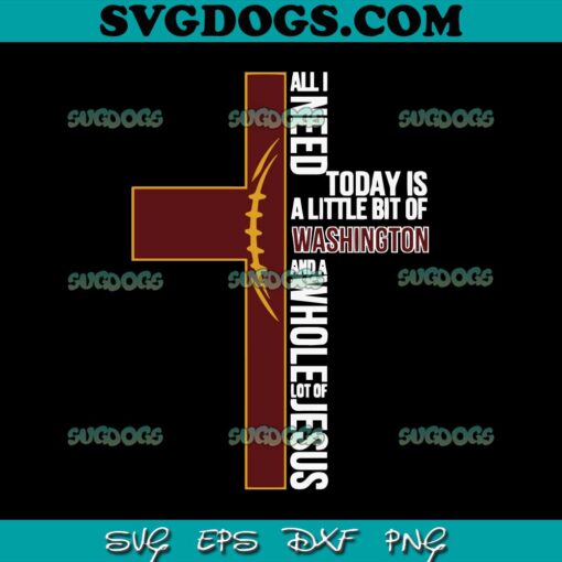 All I Need Today Is A Little Bit Of Washington SVG, Washington Commanders SVG PNG DXF EPS