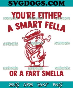 Are You Either A Smart Fella Or Fart Smella SVG, Bouledogue SVG PNG DXF EPS