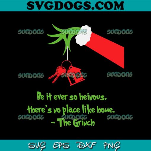 Be It Ever So Heinous Grinch SVG, There’s No Place Like Home SVG, Grinch Quotes SVG EPS DXF PNG