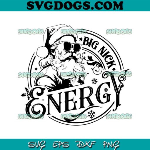 Christmas Big Nick Energy SVG, Santa SVG PNG EPS DXF