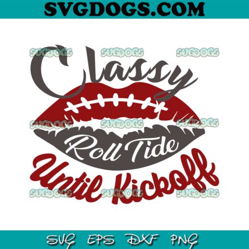 Classy Roll Tide Until Kickoff Alabama SVG, Alabama Crimson Tide SVG PNG DXF EPS