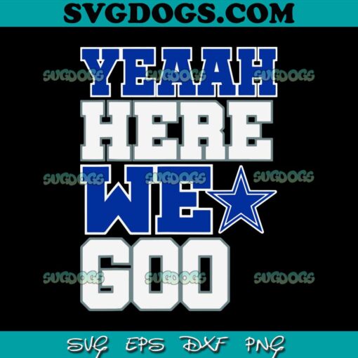 Dallas Cowboys Yeah Here We Go SVG