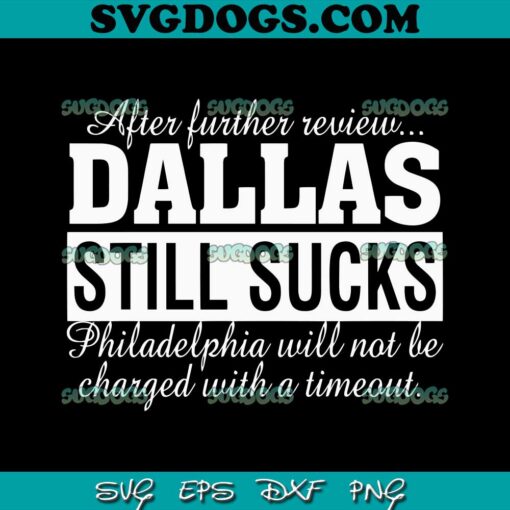 Dallas Still Sucks SVG, After Further Review Dallas Still Sucks Philadelphia Eagle SVG PNG EPS DXF