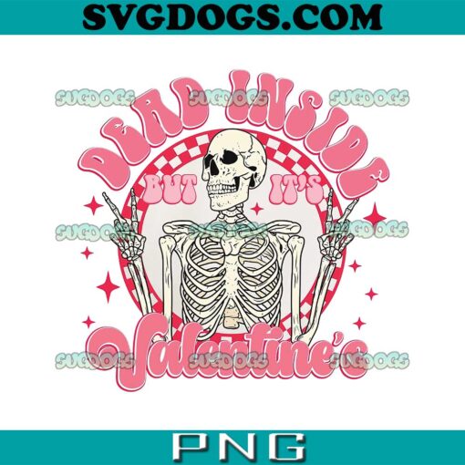 Dead Inside But It’s Valentines PNG, Skeleton Valentine’s Day PNG