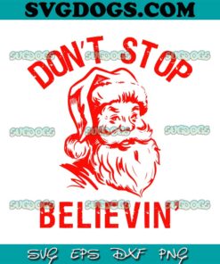 Dont Stop Believin Santa Claus SVG, Christmas Funny Santa SVG PNG EPS DXF