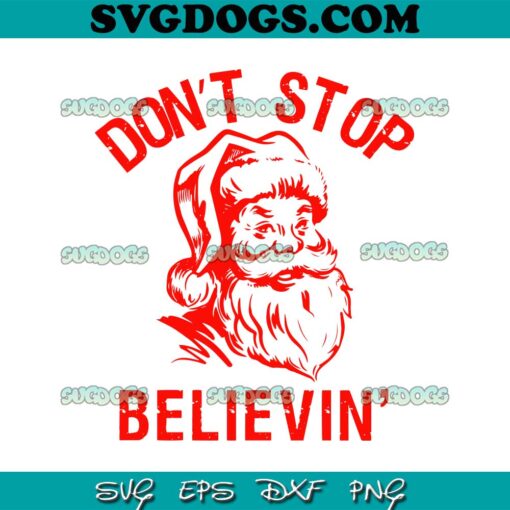 Dont Stop Believin Santa Claus SVG, Christmas Funny Santa SVG PNG EPS DXF