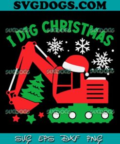 Fuuny I Dig Christmas SVG, Reindeer Excavator SVG, Truck Christmas SVG PNG EPS DXF
