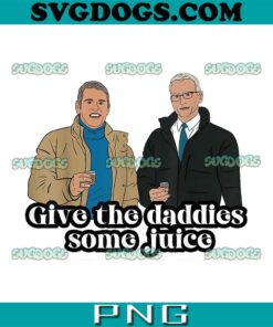 Give The Daddies Some Juice PNG