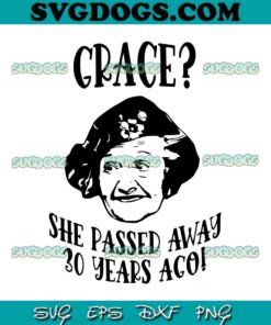 Grace She Passed Away 30 Years Ago SVG, Aunt Bethany SVG PNG EPS DXF