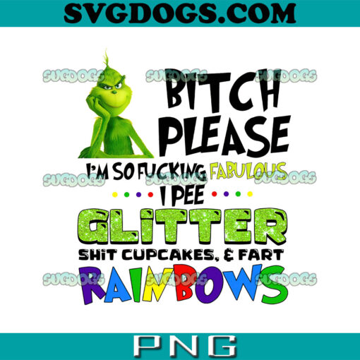 Grinch Bitch Please Im So Fuking Fabulous PNG, I Pee Glitter Shit Cupcakes PNG