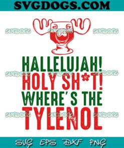 Hallelujah Holy Shit Wheres The Tylenol SVG, Christmas SVG PNG EPS DXF