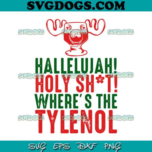 Hallelujah Holy Shit Wheres The Tylenol SVG, Christmas SVG PNG EPS DXF