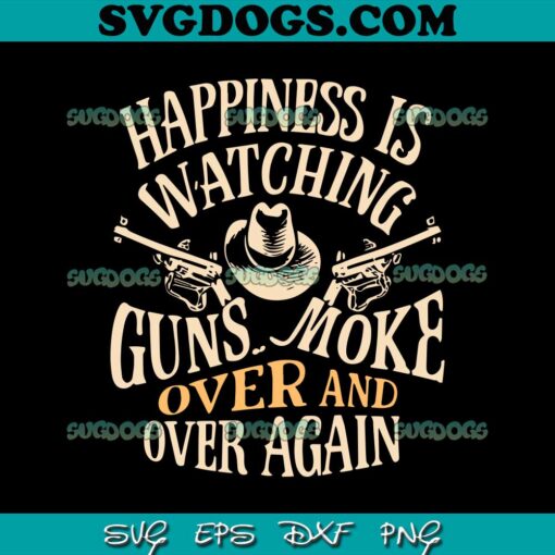 Happiness Is Watching Gunsmoke Over And Over Again SVG, Cowboys SVG PNG EPS DXF