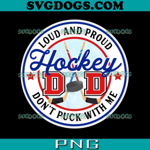 Hockey Dad Loud and Proud Dont Puck With Me PNG, Hockey Fathers PNG