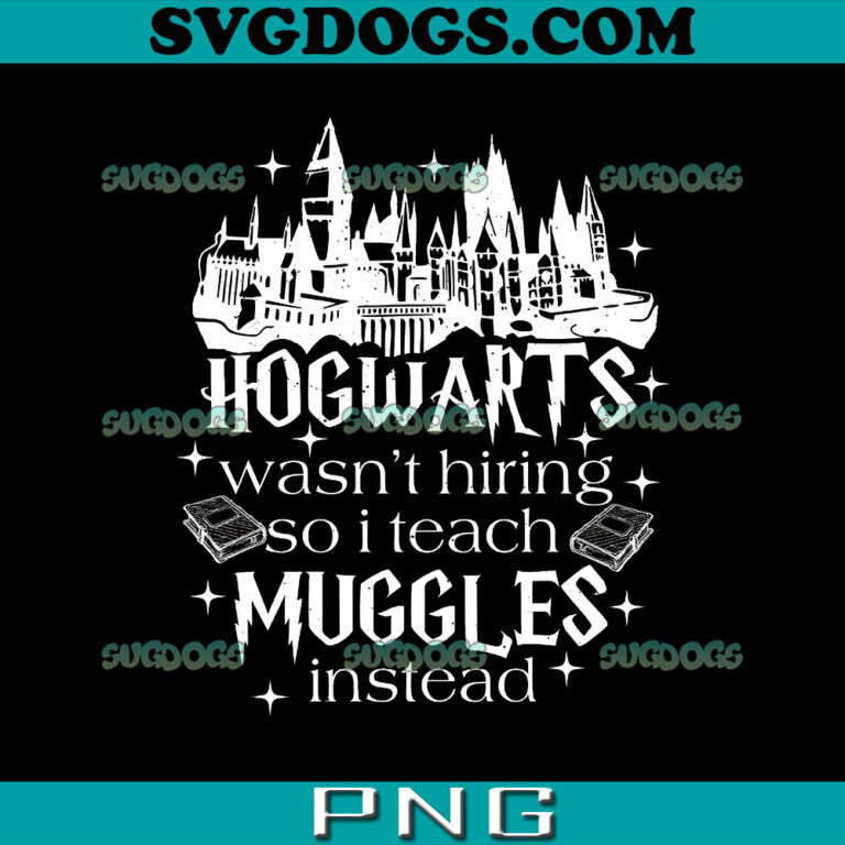 Hogwarts Wasn't Hiring So I Teach Muggles Instead PNG