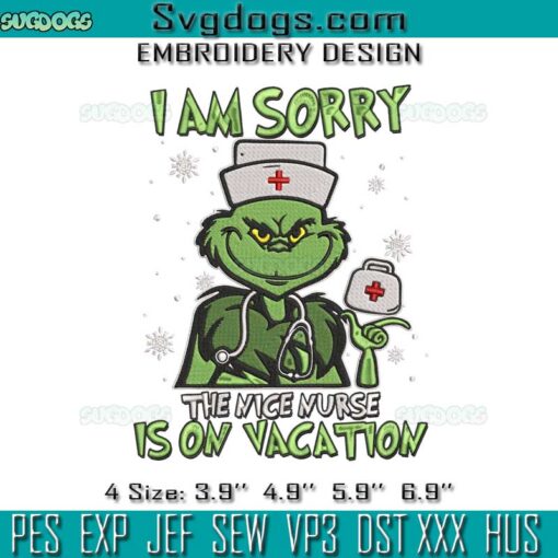 I Am Sorry The Nice Nurse Is On Vacation Embroidery, Grinch Nurse Embroidery