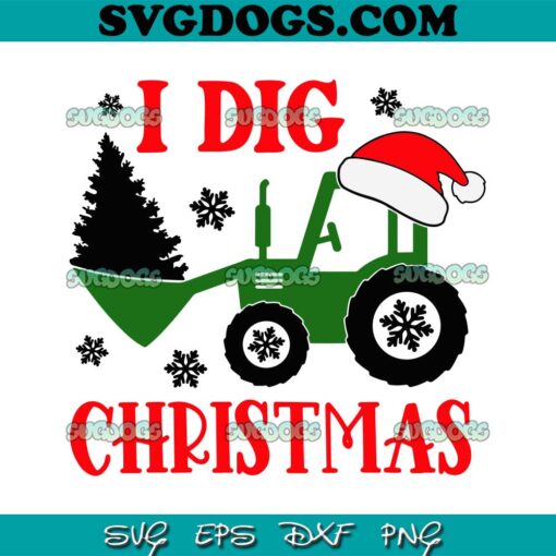 I Dig Christmas SVG, Tractor With Christmas Tree SVG PNG EPS DXF