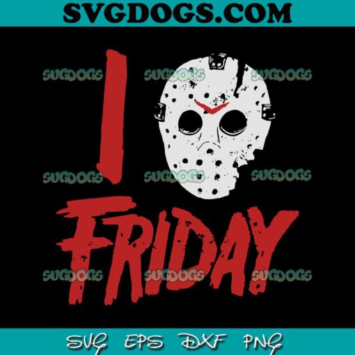 I Love Friday Jason Voorhees Mask SVG, Jason Voorhees SVG PNG EPS DXF