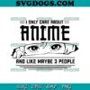 I Only Care About Anime SVG, Anime SVG PNG EPS DXF