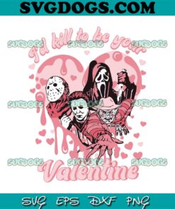 I’d Kill To Be Your Valentine SVG, Horror Valentine SVG PNG EPS DXF