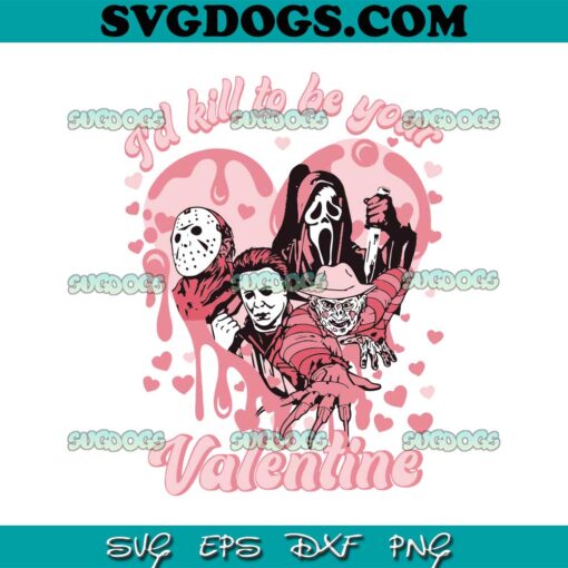 I’d Kill To Be Your Valentine SVG, Horror Valentine SVG PNG EPS DXF