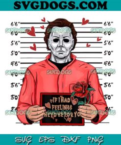 If I Had Feelings They Dont Be for You PNG, Michael Myers Valentine PNG