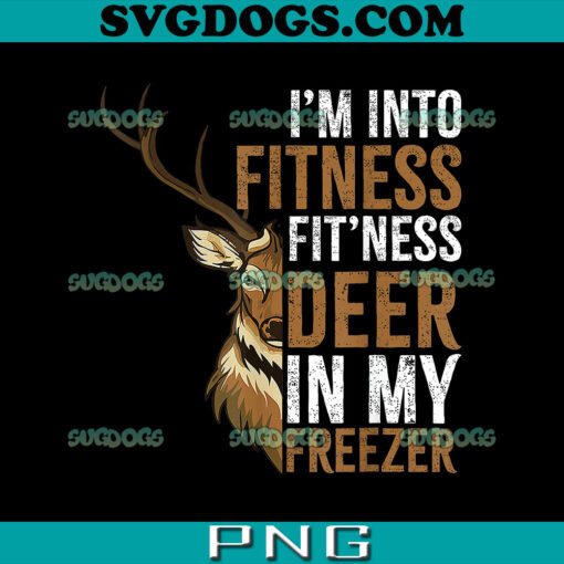 I’m Into Fitness Fit’ness Deer In My Freezer PNG, Hunting Deer PNG