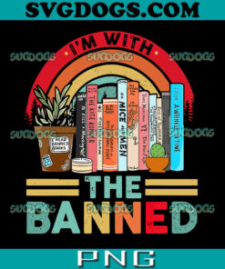 I’m With The Banned Books PNG, I Read Banned Books Lovers PNG, School PNG
