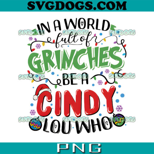 In A World Full Of Grinches Be A Cindy Lou Who PNG, Grinchmas PNG, Merry Christmas PNG