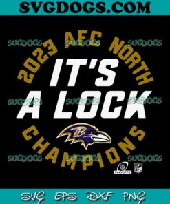 It’s A Lock Baltimore Ravens 2023 Afc North Division Champions SVG, Baltimore Ravens SVG PNG EPS DXF