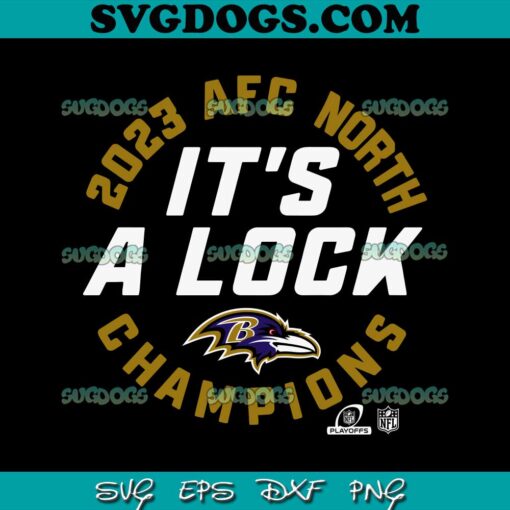 It’s A Lock Baltimore Ravens 2023 Afc North Division Champions SVG, Baltimore Ravens SVG PNG EPS DXF