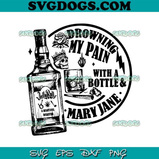 Jelly Roll Drowning My Pain SVG, With A Bottle And Mary Jane SVG, Jelly Roll Music Tour SVG PNG EPS DXF