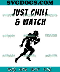 Just Chill And Watch Football SVG PNG EPS DXF