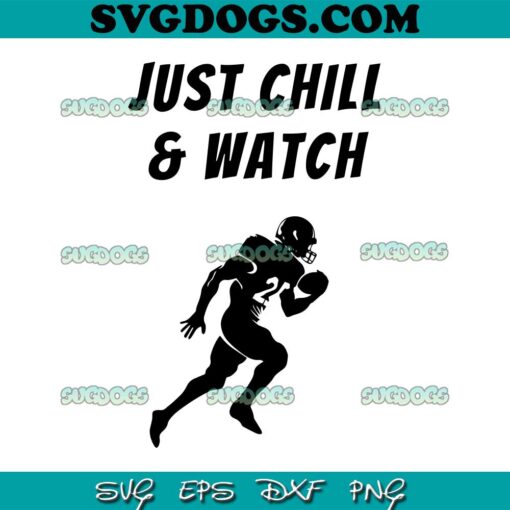 Just Chill And Watch Football SVG PNG EPS DXF