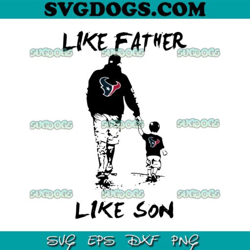 Like Father Texans Like Son SVG, Houston Texans SVG PNG DXF EPS
