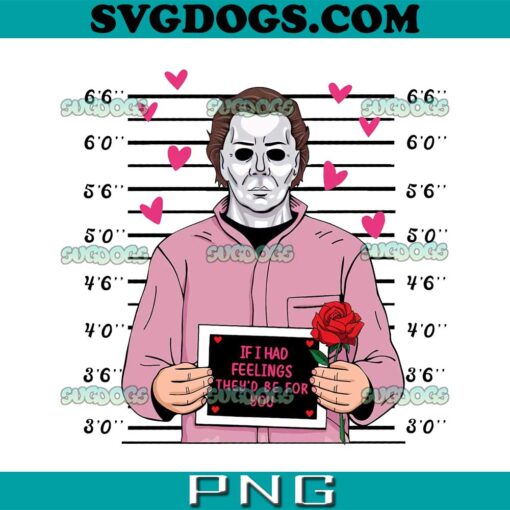 Michael Myers Valentine PNG, If I Had Feelings They’d Be For You PNG, Horror Valentine Day PNG